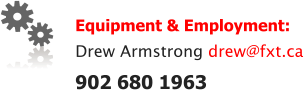 Equipment & Employment: Drew Armstrong drew@fxt.ca 902 680 1963